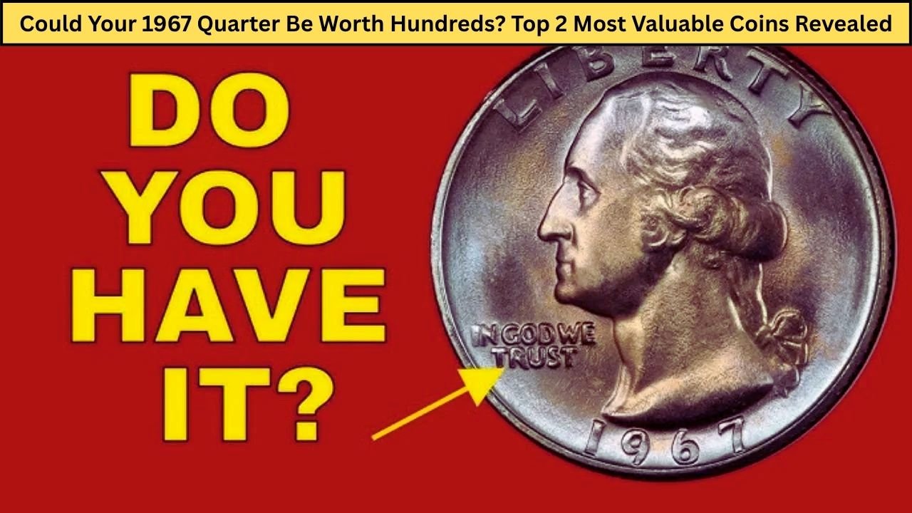 Could Your 1967 Quarter Be Worth Hundreds? Top 2 Most Valuable Coins Revealed