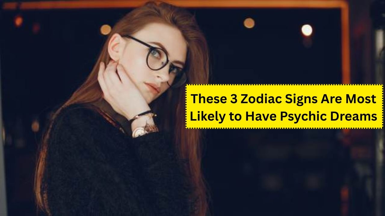 These 3 Zodiac Signs Are Most Likely to Have Psychic Dreams