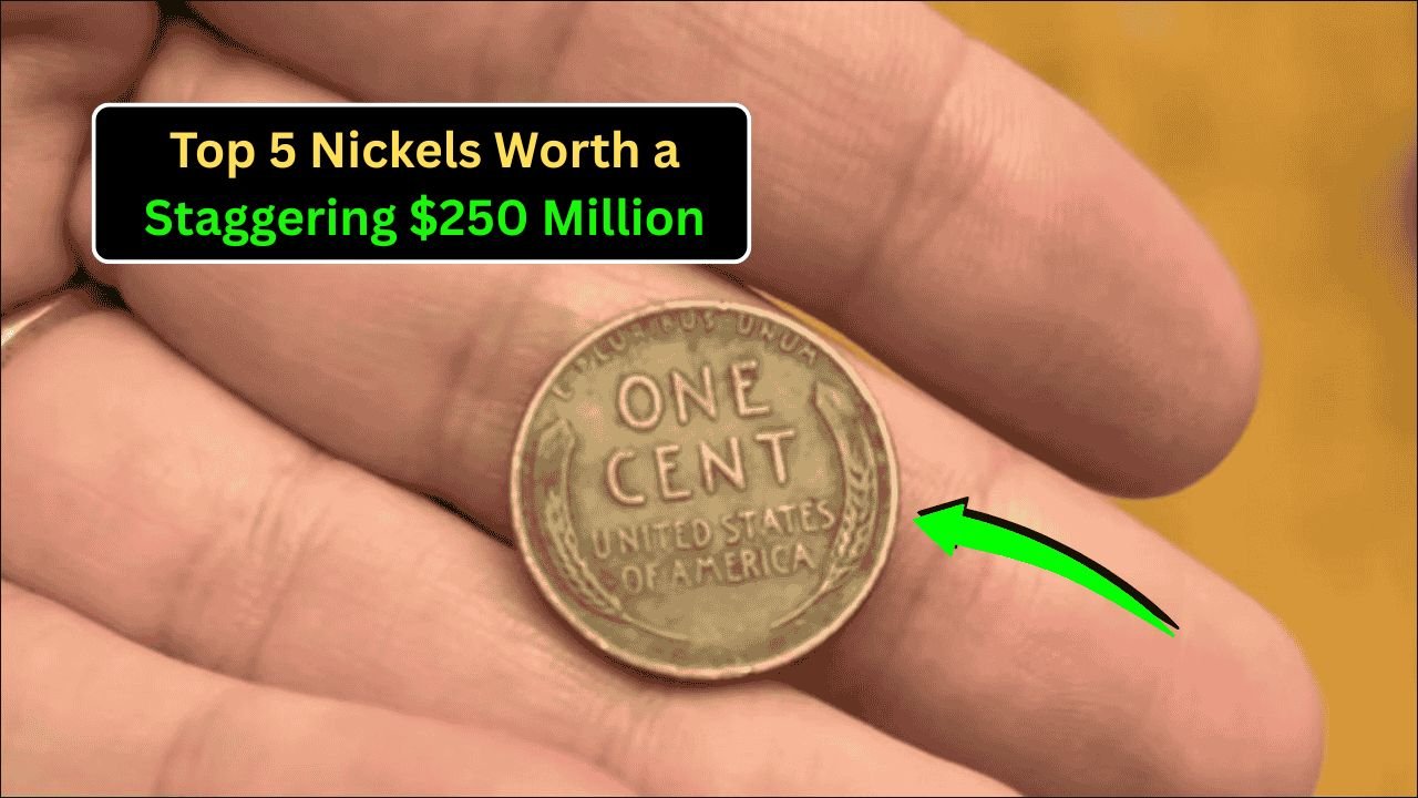 Top 5 Nickels Worth a Staggering $250 Million