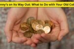 Penny’s on Its Way Out: What to Do with Your Old Coins